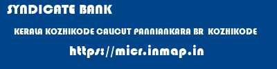 SYNDICATE BANK  KERALA KOZHIKODE CALICUT PANNIANKARA BR  KOZHIKODE  micr code